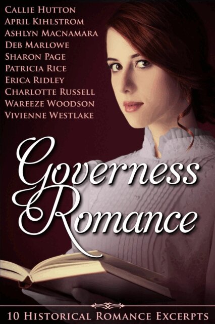 Wareeze Woodson, Sharon Page, Patricia Rice, Deb Marlowe, Callie Hutton, Ashlyn Macnamara, April Kihlstrom, Charlotte Russell, Erica Ridley, Vivienne Westlake - Governess Romance: 10 Historical Romance Excerpts, E-bok