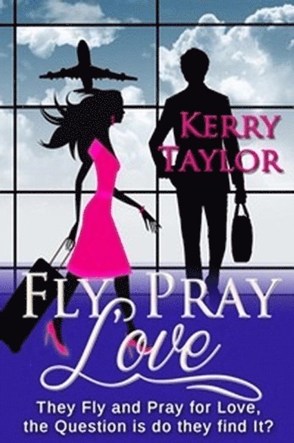 Kerry Taylor - Fly, Pray, Love, E-bok