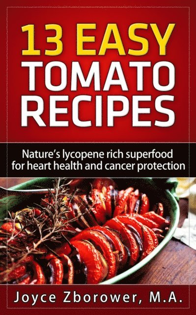M.A. Joyce Zborower - 13 Easy Tomato Recipes, E-bok. Tillgänglighet: Lägg i varukorg