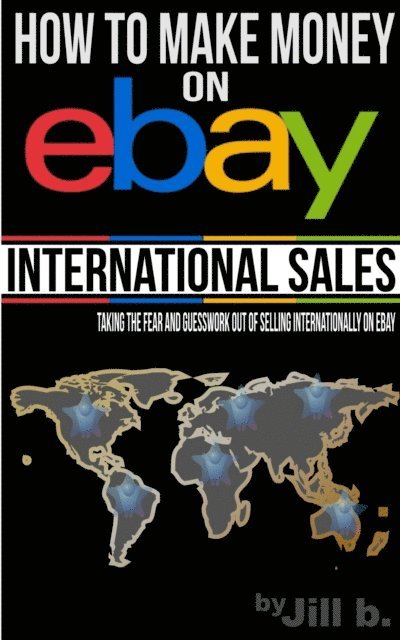 Jill b. - How to Make Money on eBay - International Sales, E-bok. Tillgänglighet: Lägg i varukorg