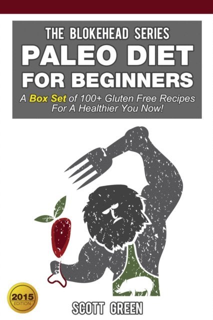Scott Green - Paleo Diet For Beginners:A Box Set of 100+ Gluten Free Recipes For A Healthier You Now!, E-bok