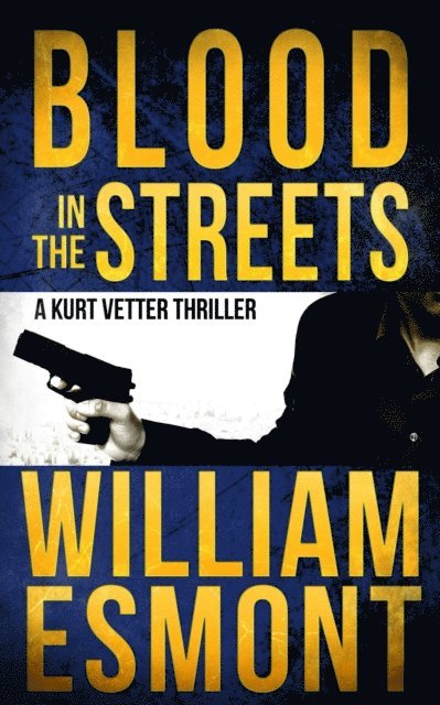 William Esmont - Blood in the Streets: A Kurt Vetter Thriller, E-bok