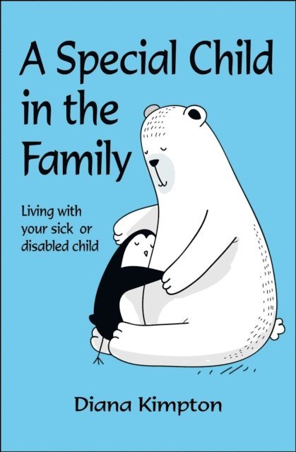 Diana Kimpton - Special Child in the Family: Living with Your Sick or Disabled Child, E-bok