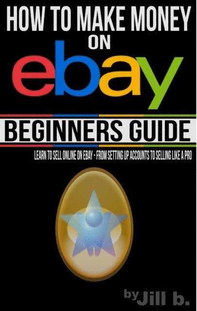 Jill b. - How to Make Money on eBay - Beginner's Guide, E-bok. Tillgänglighet: Lägg i varukorg