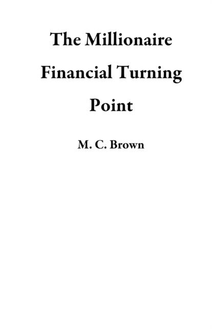M. C. Brown - Millionaire Financial Turning Point, E-bok. Tillgänglighet: Lägg i varukorg