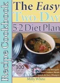 Easy Two-Day 5:2 Diet Plan Recipe Cookbook All 300 Calories & Under, Low-Calorie & Low-Fat Recipes,  Make-Ahead Slow Cooker Meals, 30 Minute Quick & Easy Dinners