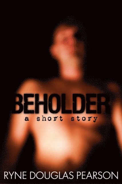 Ryne Douglas Pearson - Beholder: A Short Story, E-bok