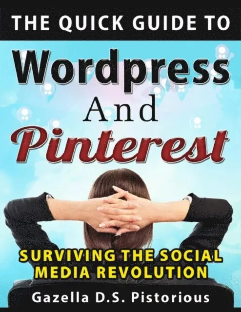 Gazella D.S. Pistorious - Quick Guide to WordPress and Pinterest: Surviving the Social Media Revolution, E-bok. Tillgänglighet: Lägg i varukorg
