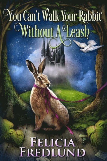 Felicia Fredlund - You Can't Walk Your Rabbit Without a Leash, E-bok