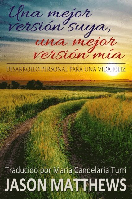 Jason Matthews - Una Mejor Versión Suya, Una Mejor Versión Mía: Desarrollo Personal Para Una Vida Feliz, E-bok