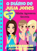 O Diario de Julia Jones 2 - Minha Agressora Secreta