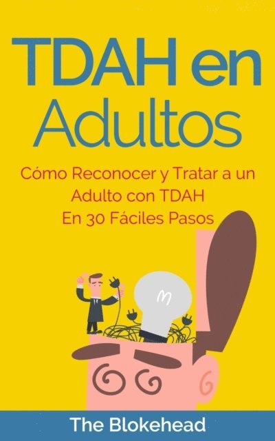 The Blokehead - TDAH en Adultos. Cómo Reconocer y Tratar a un Adulto con TDAH en 30 Fáciles Pasos, E-bok