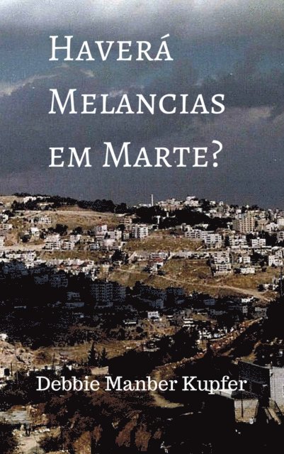 Debbie Manber Kupfer - Haverá Melancias em Marte?, E-bok