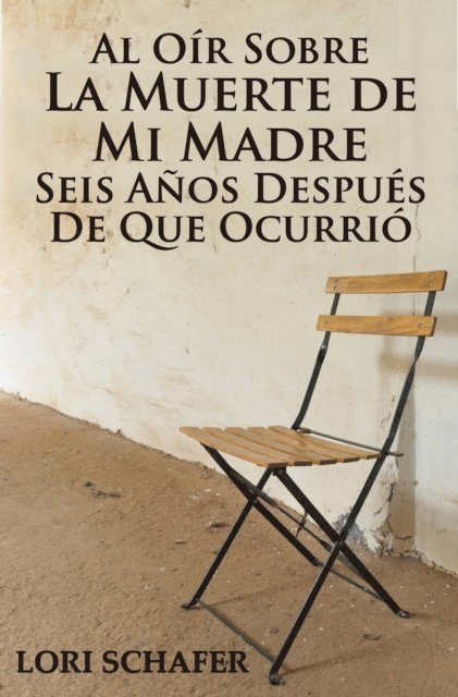 Lori Schafer - Al Oír Sobre la Muerte de Mi Madre Seis Años Después de que Ocurrió, E-bok