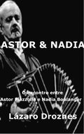 Astor&Nadia. O encontro entre Astor Piazzolla e Nadia Boulanger