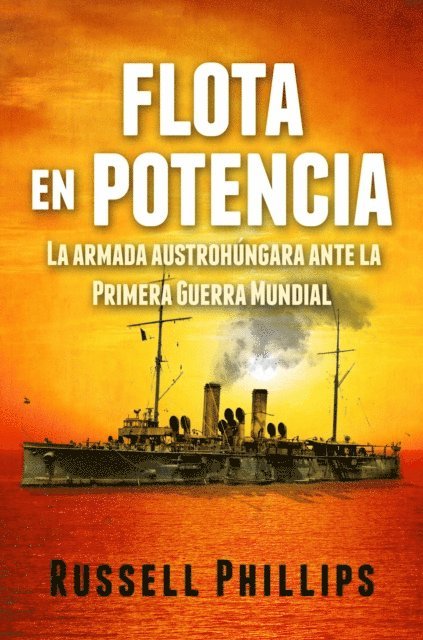 Russell Phillips - Flota en potencia. La armada austrohúngara ante la Primera Guerra Mundial, E-bok