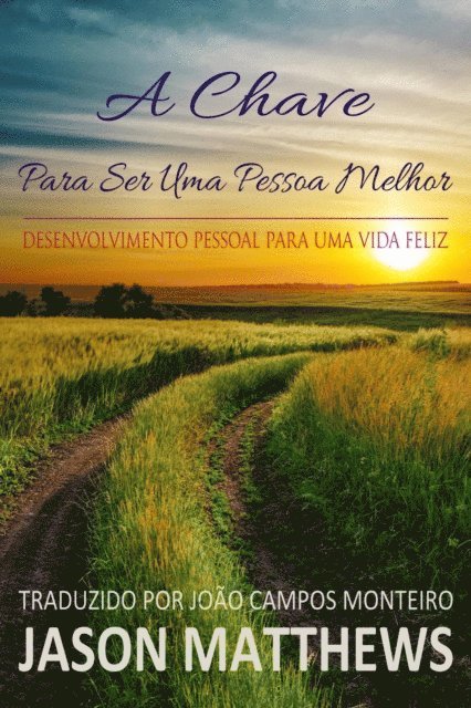 Jason Matthews - A Chave Para Ser Uma Pessoa Melhor - Desenvolvimento Pessoal Para Uma Vida Feliz, E-bok