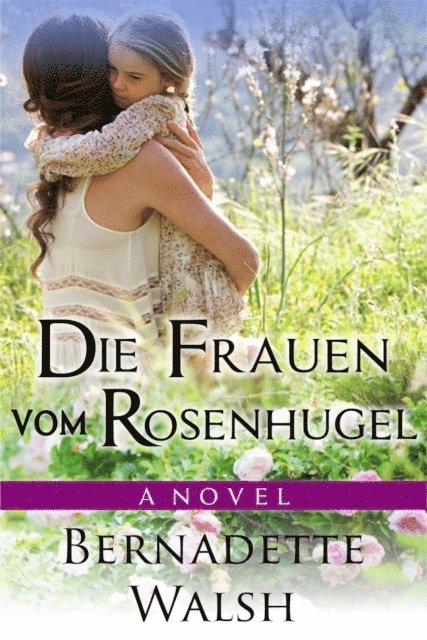 Bernadette Walsh - Die Frauen vom Rosenhügel, E-bok