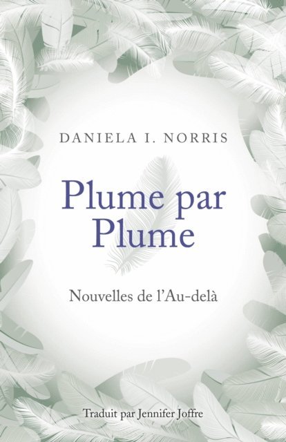 Daniela I. Norris - Plume par Plume - Nouvelles de l'Au-delà, E-bok