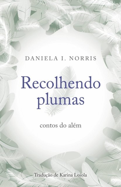 Daniela I. Norris - Recolhendo plumas: contos do além, E-bok