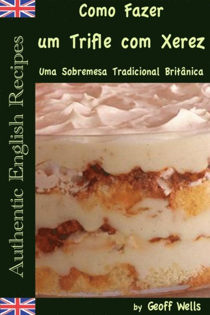 Geoff Wells - Sobre Como Fazer um Trifle com Xerez – Uma Sobremesa Tradicional Britânica, E-bok. Tillgänglighet: Lägg i varukorg