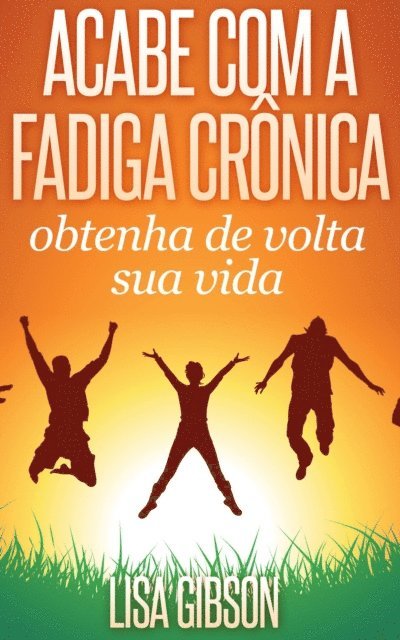 Lisa Gibson - Acabe com a fadiga crônica: obtenha de volta sua vida, E-bok