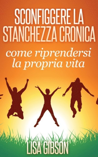 Lisa Gibson - Sconfiggere la stanchezza cronica: come riprendersi la propria vita, E-bok