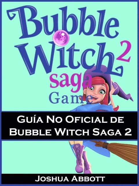 Joshua Abbott - Guía No Oficial de Bubble Witch Saga 2, E-bok