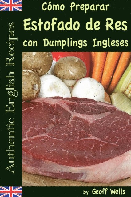 Geoff Wells - Cómo Preparar Estofado de Res con Dumplings Ingleses (Auténticas Recetas Inglesas Libro 3), E-bok. Tillgänglighet: Lägg i varukorg