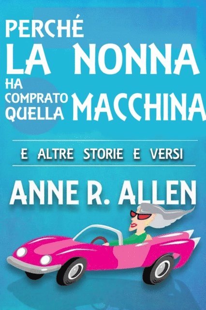 Anne R. Allen - Perché la nonna ha comprato quella macchina, E-bok