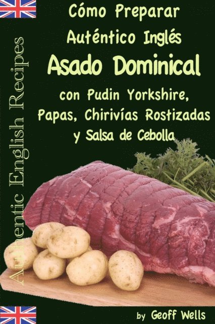 Geoff Wells - Cómo Preparar Auténtico Asado Dominical Inglés con Pudin Yorkshire, Papas, Chirivías Rostizadas y Salsa de Cebolla, E-bok. Tillgänglighet: Lägg i varukorg