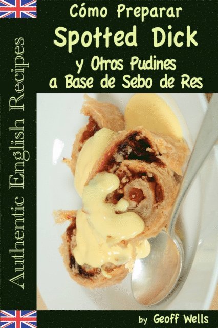 Geoff Wells - Cómo Preparar Spotted Dick y Otros Pudines a Base de Sebo de Res, E-bok. Tillgänglighet: Lägg i varukorg