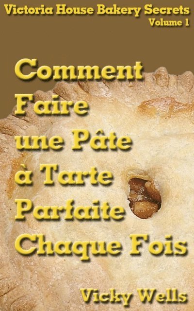 Vicky Wells - Comment Faire une Pâte à Tarte Parfaite - Chaque Fois, E-bok. Tillgänglighet: Lägg i varukorg