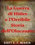 La Guerra di Hitler e l'Orribile Storia dell'Olocausto