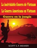 La inolvidable Guerra de Vietnam: La Guerra Americana en Vietnam - Guerra en la jungla