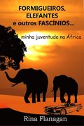 Formigueiros, Elefantes e outros Fascÿnios... minha juventude na ÿfrica