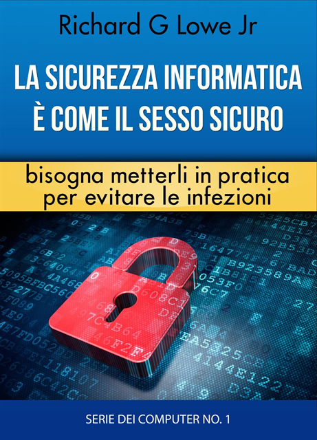 Richard G Lowe Jr - La sicurezza informatica è come il sesso sicuro bisogna metterli in pratica per evitare le infezioni, E-bok. Tillgänglighet: Lägg i varukorg