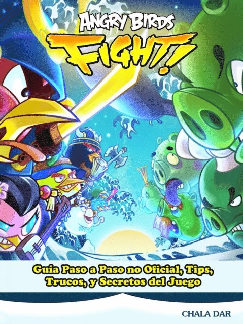 Joshua Abbott - Angry Birds Fight! Guía Paso a Paso no Oficial, Tips, Trucos, y Secretos del Juego, E-bok
