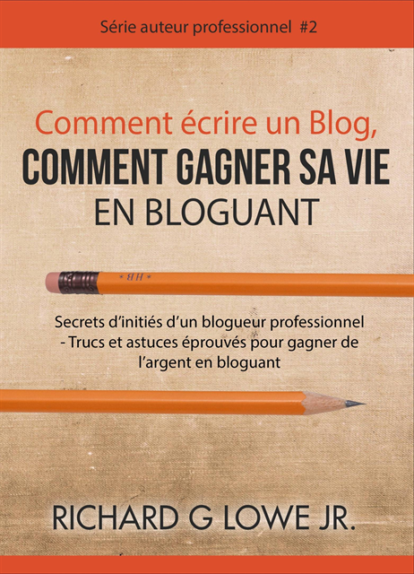 Richard G Lowe Jr - Comment écrire un Blog, Comment gagner sa vie en Bloguant, E-bok. Tillgänglighet: Lägg i varukorg
