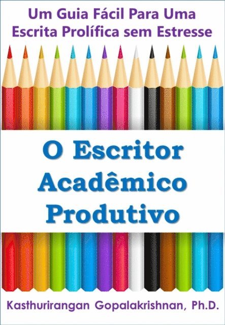 Kasthurirangan Gopalakrishnan - O Escritor Acadêmico Produtivo: Um Guia Fácil Para Uma Escrita Prolífica sem Estresse, E-bok