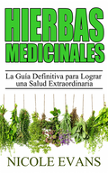 Hierbas Medicinales:  La Guÿa Definitiva para Lograr una Salud Extraordinaria