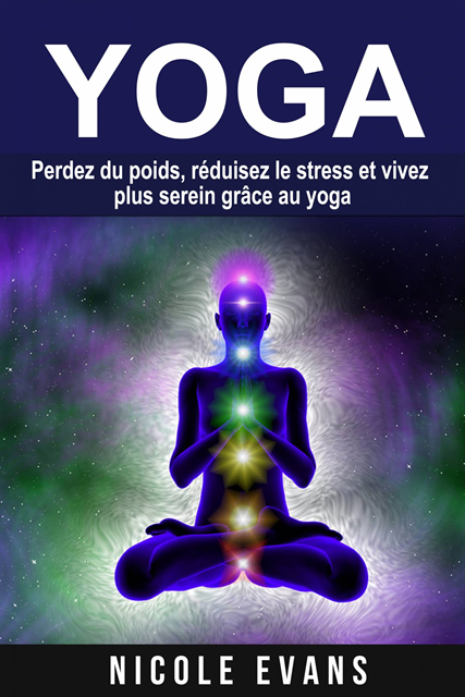 Nicole Evans - Yoga - Perdez du poids, réduisez le stress et vivez plus serein grâce au yoga, E-bok