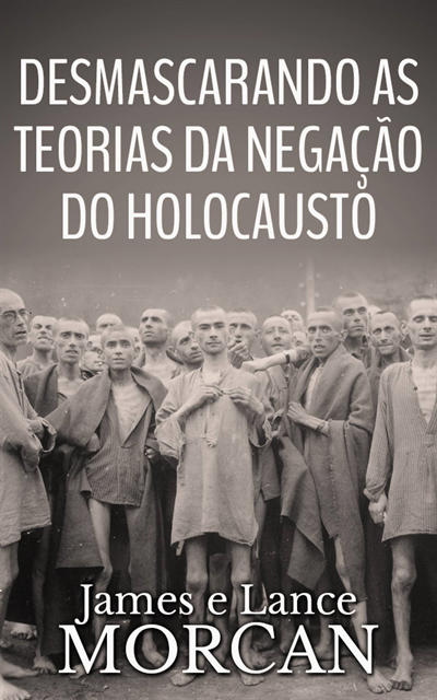 Lance Morcan, James Morcan - Desmascarando as Teorias da Negação do Holocausto, E-bok
