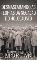 Desmascarando as Teorias da NegaÃ§Ã£o do Holocausto