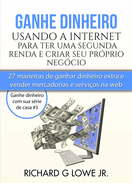 Richard G Lowe Jr - Ganhe dinheiro usando a Internet para ter uma segunda renda e criar seu próprio negócio, E-bok. Tillgänglighet: Lägg i varukorg