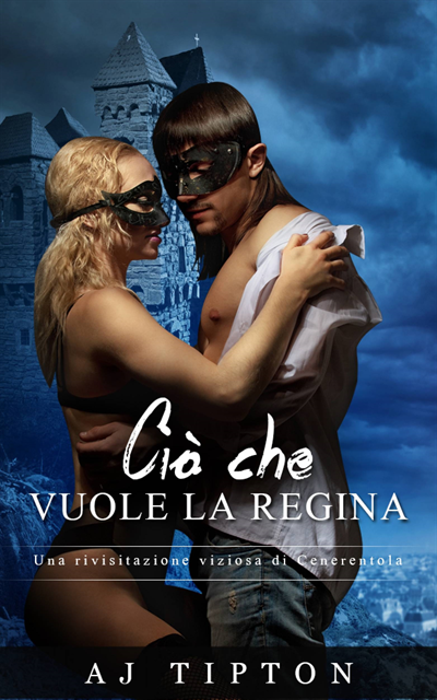 AJ Tipton - Ciò che vuole la regina: Una rivisitazione viziosa di Cenerentola, E-bok