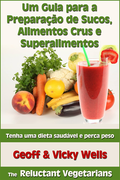 Um Guia para a Preparação de Sucos, Alimentos Crus e Superalimentos