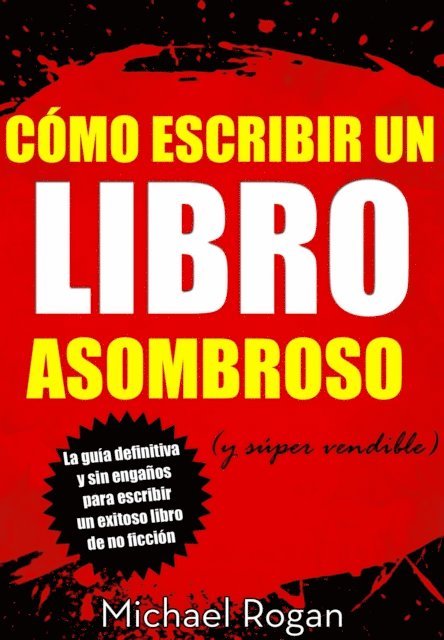 Michael Rogan - Cómo escribir un libro asombroso (y súper vendible), E-bok