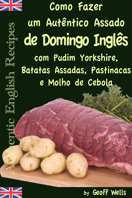 Geoff Wells - Como fazer um autêntico assado de domingo inglês com Pudim Yorkshire, Batatas Assadas, Pastinacas e Molho de Cebola, E-bok. Tillgänglighet: Lägg i varukorg