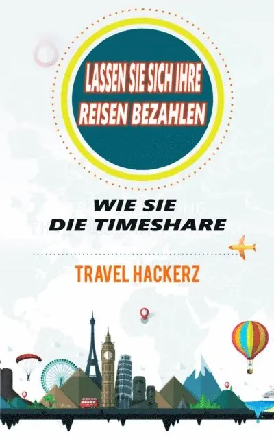 Travel Hackerz - Lassen Sie sich Ihre Reisen bezahlen: Wie Sie die Timeshare-Branche knacken können (Hacks, Geheimnisse, Tipps, Anleitungen, Budget), E-bok. Tillgänglighet: Lägg i varukorg